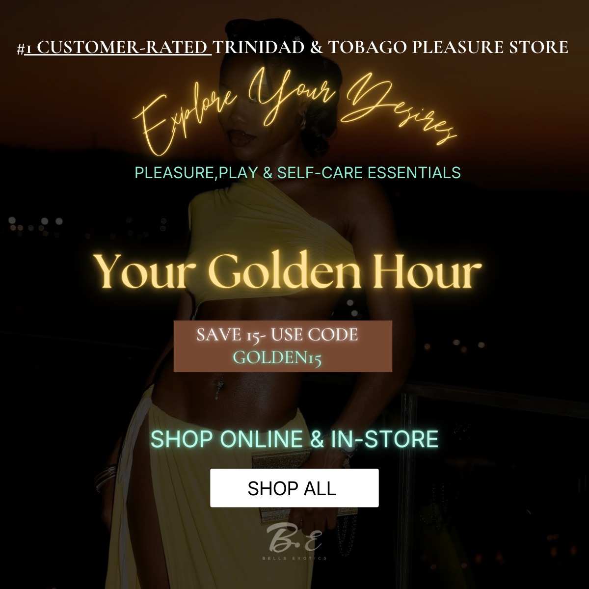 Promotional advertisement for a Trinidad & Tobago pleasure store with text and a person in a yellow top. Your Golden Hour campaign by Belle Exotics in Trinidad and Tobago promoting confident exploration, sexual wellness, and guided intimacy in-store and online.